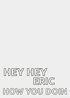 A Cartoon Fox Is Standing In Front Of A White Background And Says `` Hey Hey Eric How You Doin '' . GIF