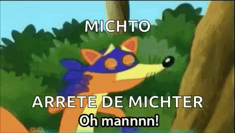 A Cartoon Fox Says Michto Arrete De Michter Oh Mannnn GIF