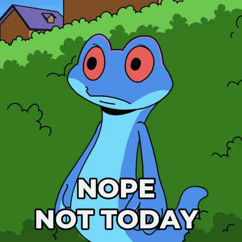 a cartoon frog says nope not today