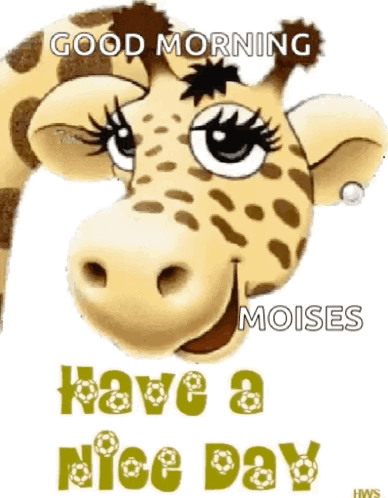 A Cartoon Giraffe With The Words Good Morning Moises Have A Nice Day Below It GIF