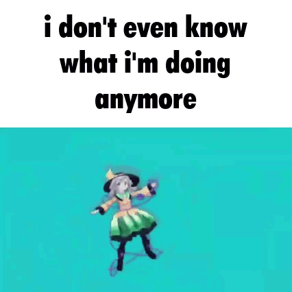 A Cartoon Girl Is Floating In The Air With The Words `` I Don T Even Know What I 'M Doing Anymore '' GIF