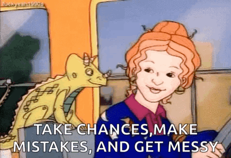 A Cartoon Girl Is Sitting Next To A Dinosaur And Saying `` Take Chances , Make Mistakes , And Get Messy '' GIF