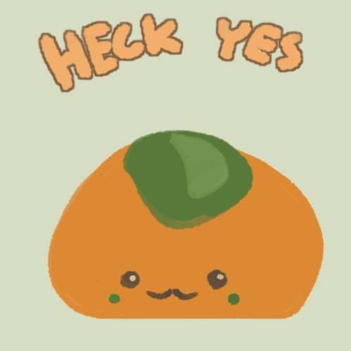 A Cartoon Illustration Of An Orange With A Green Leaf On Top And The Words Heck Yes Above It GIF