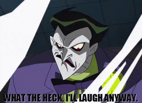A Cartoon Joker Says What The Heck I 'Ll Laugh Anyway GIF