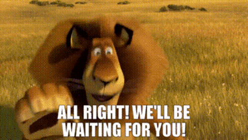 A Cartoon Lion Says " All Right We 'Ll Be Waiting For You ! " GIF