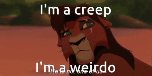 A Cartoon Lion With The Words I 'M A Creep I 'M A Weirdo Below It GIF