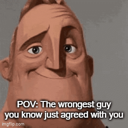 A Cartoon Man Is Smiling And Saying " Pov : The Wrongest Guy You Know Just Agreed With You " . GIF
