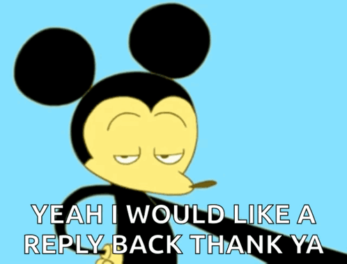 A Cartoon Mickey Mouse Says Yeah I Would Like A Reply Back Thank Ya On A Blue Background GIF