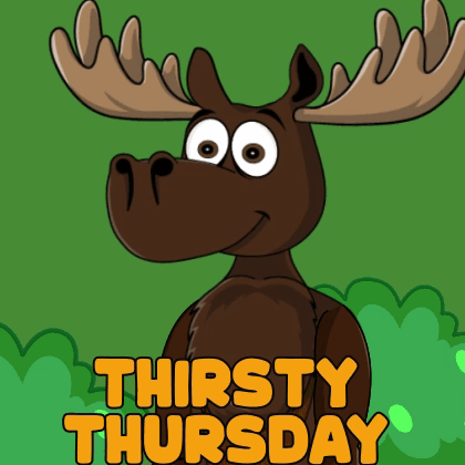 A Cartoon Moose With The Words Thirsty Thursday On The Bottom GIF