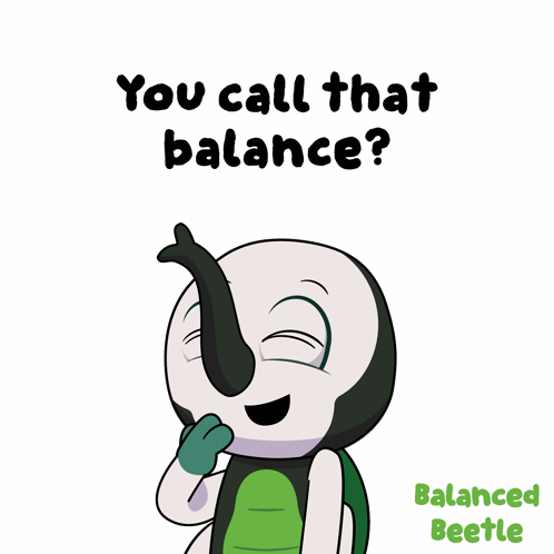 A Cartoon Of A Balanced Beetle With The Words " You Call That Balance " Above It GIF