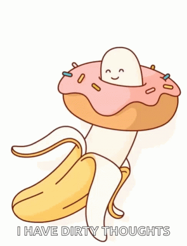 A Cartoon Of A Banana With A Donut On It And The Words I Have Dirty Thoughts GIF