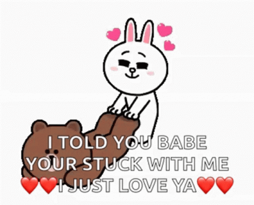 A Cartoon Of A Bear And A Rabbit With The Words I Told You Babe Your Stuck With Me I Just Love You GIF