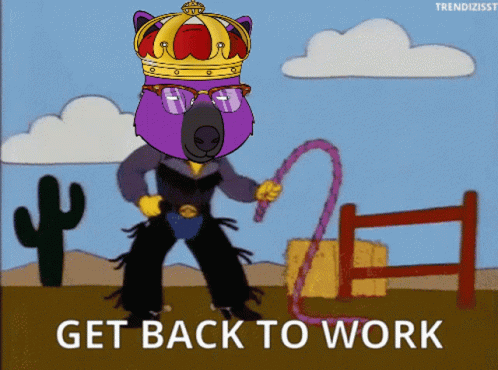 A Cartoon Of A Bear Wearing A Crown And Glasses With The Words Get Back To Work GIF