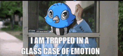 A Cartoon Of A Bird With The Words " I Am Trapped In A Glass Case Of Emotion " Below It GIF