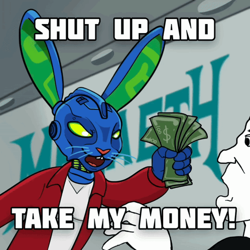 A Cartoon Of A Blue Bunny Holding Money With The Words Shut Up And Take My Money GIF
