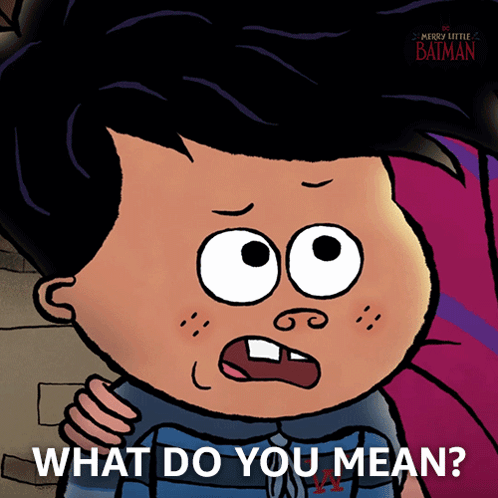 A Cartoon Of A Boy With The Words What Do You Mean On The Bottom GIF