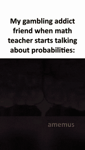 A Cartoon Of A Brain With The Words My Gambling Addict Friend When Math Teacher Starts Talking About Probabilities GIF