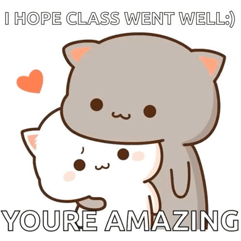 A Cartoon Of A Cat Hugging Another Cat With The Words " I Hope Class Went Well " GIF