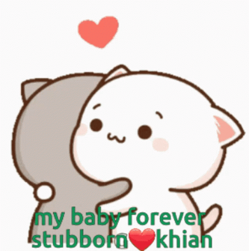 A Cartoon Of A Cat Hugging Another Cat With The Words " My Baby Forever Stubborn Khian " GIF