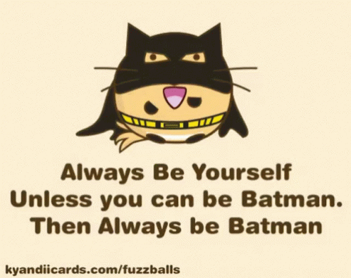 A Cartoon Of A Cat In A Batman Costume Says Always Be Yourself Unless You Can Be Batman GIF