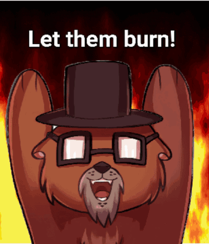 A Cartoon Of A Cat Wearing Glasses And A Top Hat With The Words Let Them Burn Below It GIF