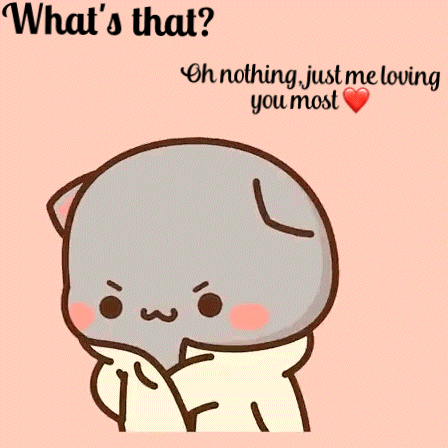 A Cartoon Of A Cat With A Heart In Its Eye And The Words " What 'S That Oh Nothing Just Me Loving You Most " GIF
