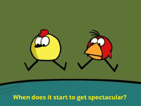 A Cartoon Of A Chicken And A Bird With The Words " When Does It Start To Get Spectacular " Below Them GIF