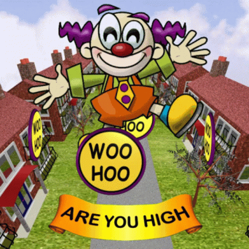 A Cartoon Of A Clown Holding A Sign That Says Woo Hoo Are You High GIF
