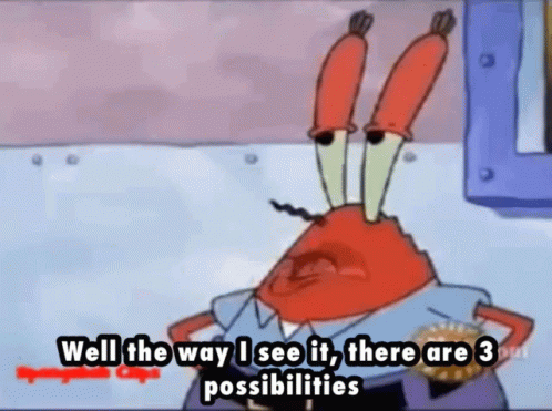 A Cartoon Of A Crab Saying Well The Way I See It There Are 3 Possibilities . GIF