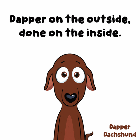 A Cartoon Of A Dachshund With The Words " Dapper On The Outside Done On The Inside " GIF