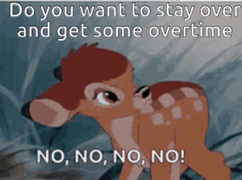 A Cartoon Of A Deer With The Words " Do You Want To Stay Over And Get Some Overtime " GIF