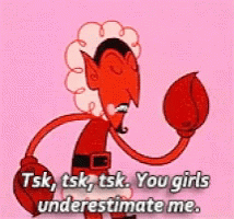 A Cartoon Of A Devil With The Words Tsk Tsk Tsk You Girls Underestimate Me GIF