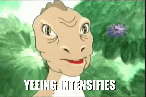 a cartoon of a dinosaur with the words yeeing intensifies