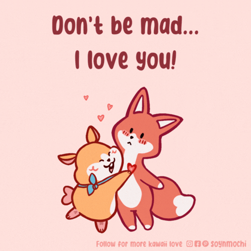 A Cartoon Of A Dog And A Fox Hugging With The Words " Don 'T Be Mad ... I Love You " GIF