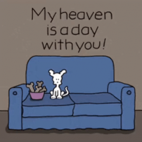 A Cartoon Of A Dog Sitting On A Blue Couch With The Words My Heaven Is A Day With You GIF
