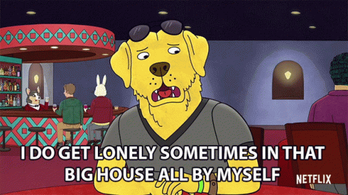 A Cartoon Of A Dog That Says I Do Get Lonely Sometimes In That Big House All By Myself GIF