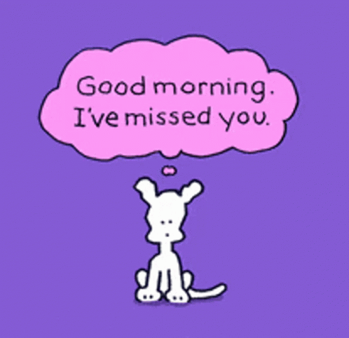 A Cartoon Of A Dog With A Thought Bubble That Says Good Morning I 'Ve Missed You GIF