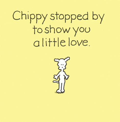 A Cartoon Of A Dog With The Words " Chippy Stopped By To Show You A Little Love " GIF