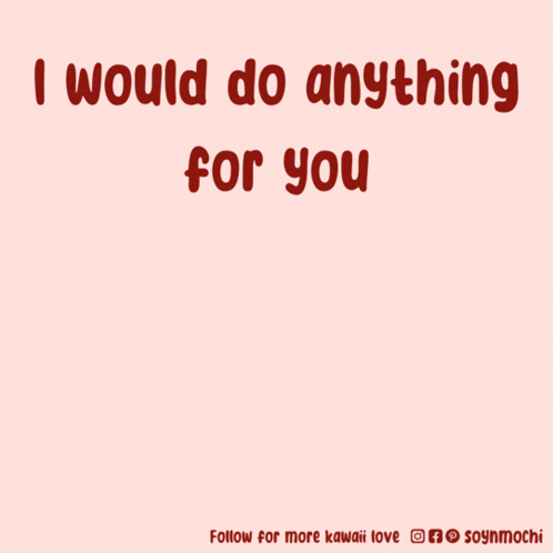 A Cartoon Of A Dog With The Words " I Would Do Anything For You " Below It GIF
