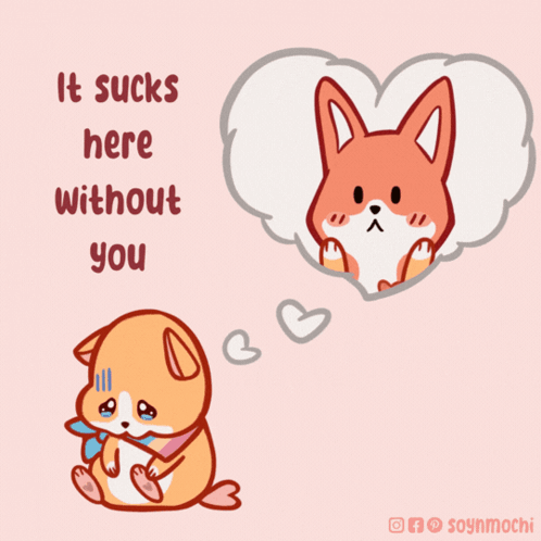 A Cartoon Of A Dog With The Words " It Sucks Here Without You " Written Above It GIF