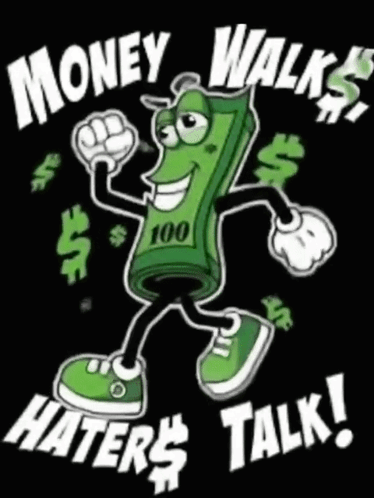 A Cartoon Of A Dollar Bill With Arms And Legs And The Words Money Walks Haters Talk GIF