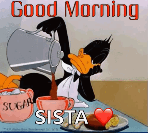 A Cartoon Of A Duck Pouring Coffee Into A Cup With The Words `` Good Morning Sista '' Written On It . GIF