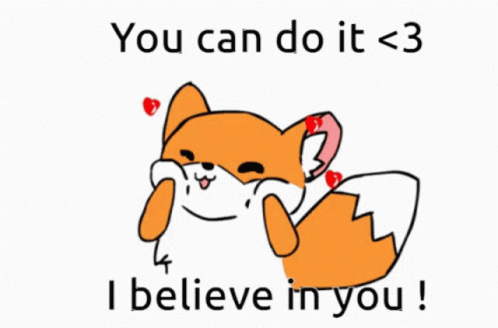 A Cartoon Of A Fox With The Words " You Can Do It < 3 I Believe In You " Below It GIF