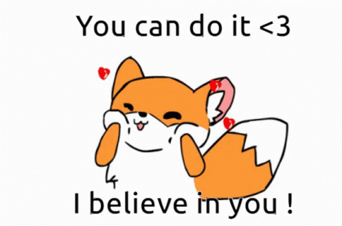 A Cartoon Of A Fox With The Words " You Can Do It < 3 I Believe In You " Below It GIF