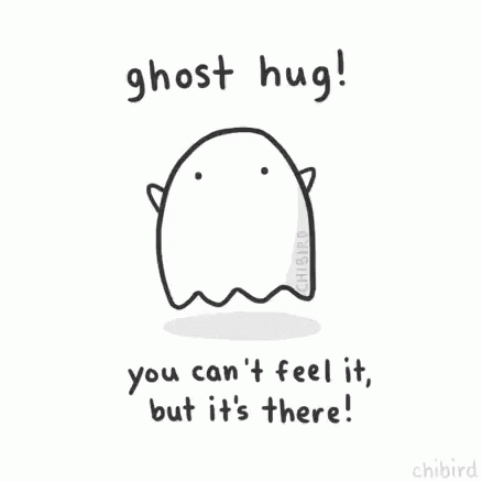 A Cartoon Of A Ghost With The Words `` Ghost Hug ! You Can 'T Feel It , But It 'S There '' GIF