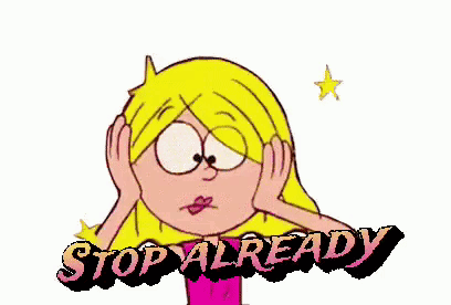 A Cartoon Of A Girl Covering Her Ears With Her Hands And The Words Stop Already Behind Her GIF