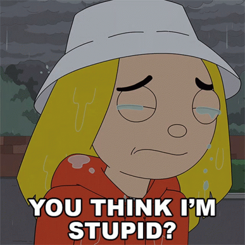 A Cartoon Of A Girl Crying With The Words You Think I 'M Stupid Below Her GIF