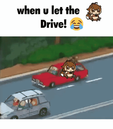 A Cartoon Of A Girl Driving A Car With The Caption When U Let The Drive ! GIF