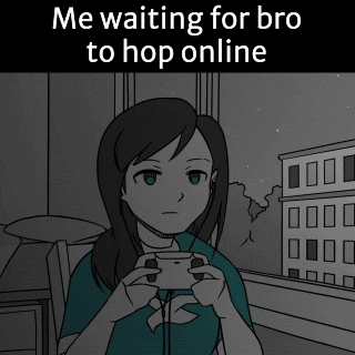 A Cartoon Of A Girl Holding A Video Game Controller With A Caption That Says Me Waiting For Bro To Hop Online GIF