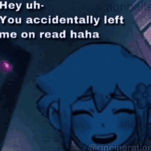 A Cartoon Of A Girl Laughing And Saying `` Hey Uh , You Accidentally Left Me On Read Haha '' . GIF